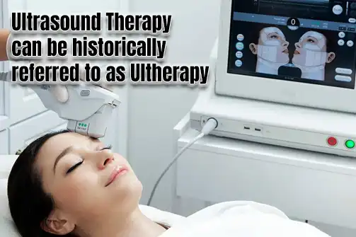 Ultrasound Therapy can be historically referred to as Ultherapy.