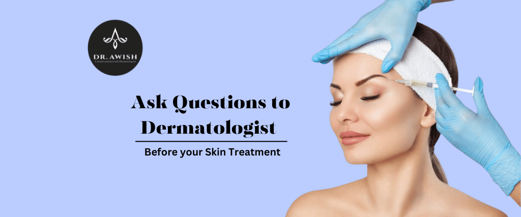 Top 10 Questions To Ask Your Dermatologist During a Consultation – A Full Guide